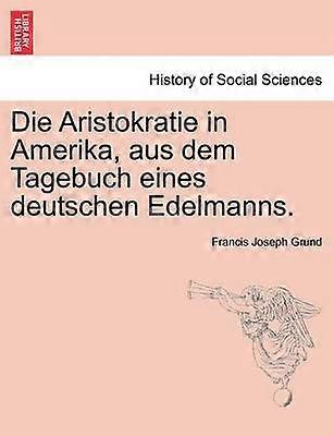 Die Aristokratie in Amerika aus dem Tagebuch eines deutschen Edelmanns