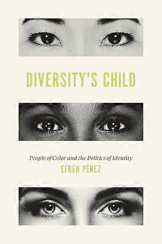 Diversitys Child: People of Color and the Politics of Identity