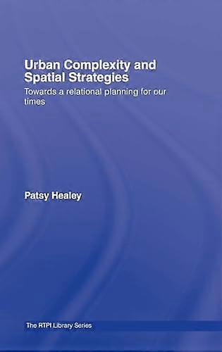 Urban Complexity and Spatial Strategies: Towards a Relational Planning for Our Times
