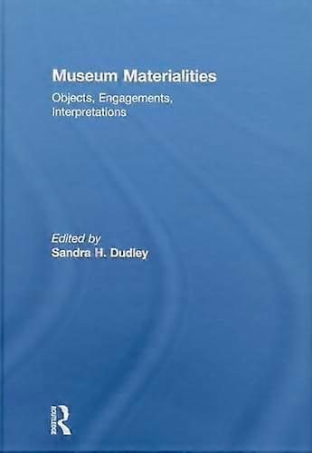 Museum Materialities: Objects Engagements Interpretations