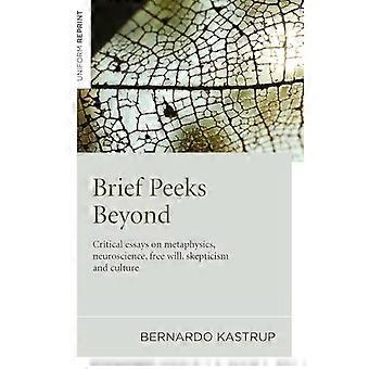 Brief Peeks Beyond Critical Essays on Metaphysics Neuroscience Free Will Skepticism and Culture