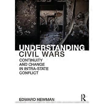 Understanding Civil Wars Continuity And Change In Intrastate Conflict - Edward Newman
