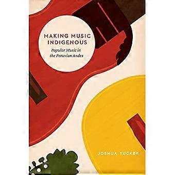 Gjør musikk urfolk: Populære musikk i den peruanske Andesfjellene (Chicago studier i etnomusikologi)