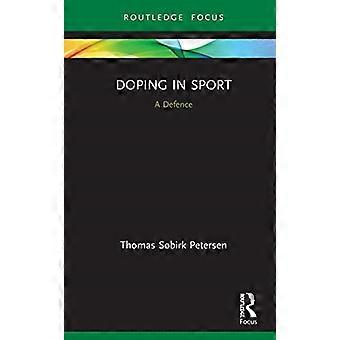 Doping im Sport: Eine Verteidigung (Routledge-Fokus auf Sport, Kultur und Gesellschaft)