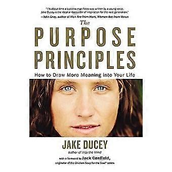 The Purpose Principles: How to Draw More Meaning Into Your Life