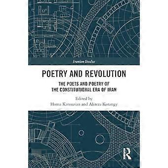 Poesie und Revolution: Die Dichter und die Poesie der Verfassungsära des Iran (Iranische Studien)