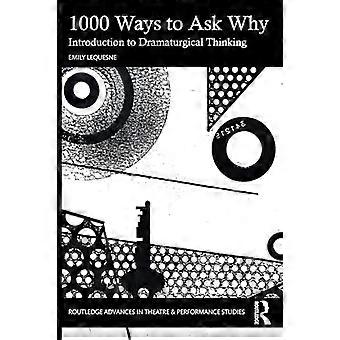 1000 Ways to Ask Why: Einführung in das dramaturgische Denken (Routledge Advances in Theatre & Performance Studies)