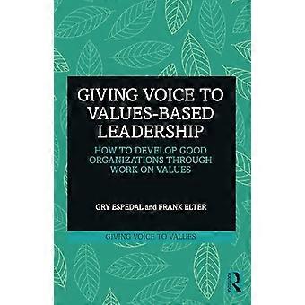 Dare voce alla leadership basata sui valori: come sviluppare buone organizzazioni attraverso il lavoro sui valori