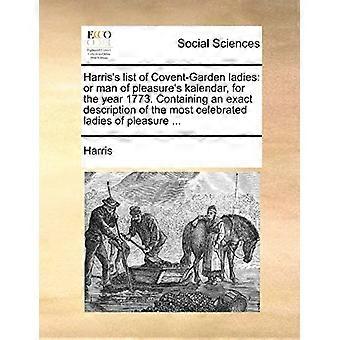 Harris' Liste der Damen von Covent Garden: Oder Kalender des Mannes des Vergnügens für das Jahr 1773. Enthält eine genaue Beschreibung der berühmtesten Damen