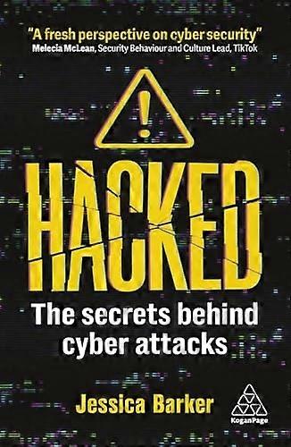 Hacked : the Secrets Behind Cyber Attacks