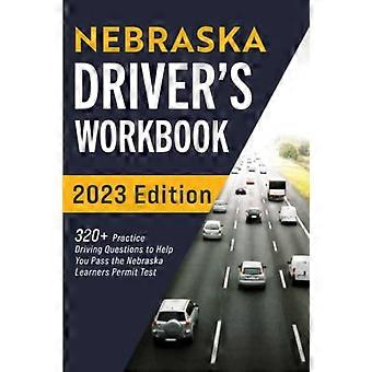 Nebraska Driver's Workbook: 320+ praktische Fahrfragen, die Ihnen helfen, den Nebraska Learner's Permit Test zu bestehen