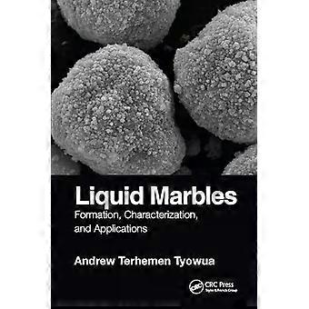 Liquid Marbles Formation Characterization And Applications - Andrew T. Tyowua