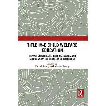Title Iv-e Child Welfare Education Impact On Workers Case Outcomes And Social - Taylor & Francis Ltd