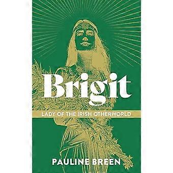 Brigit, Herrin der irischen Anderswelt, wo Göttin, Heilige und Fee sich begegnen