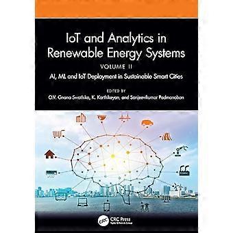 IoT and Analytics in Renewable Energy Systems (Volume 2) AI ML and IoT Deployment in Sustainable Smart Cities