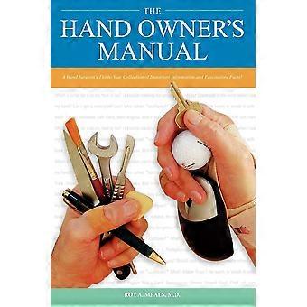 The hand owner's manual a hand surgeon's thirty-year collection of important information and fascinating facts