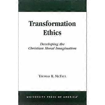 Transformation ethics developing the christian moral imagination