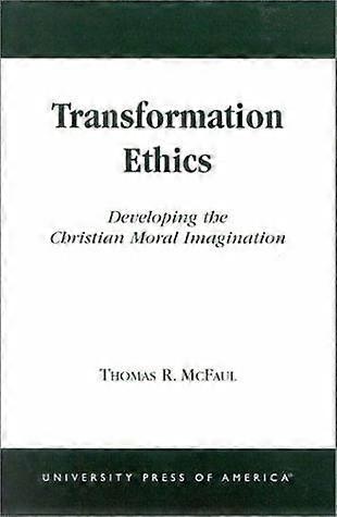 Transformation ethics developing the christian moral imagination