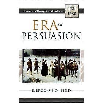 Era Of Persuasion American Thought And Culture 1521-1680 - E. Brooks Holifield - Hardcover - English Book - History