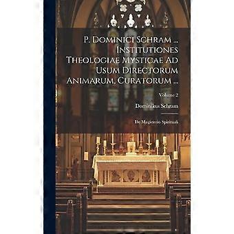 P. Dominici Schram. Institutiones Theologiae Mysticae Ad Usum Directorum Anima - Dominikus Schram - Hardcover - en Book