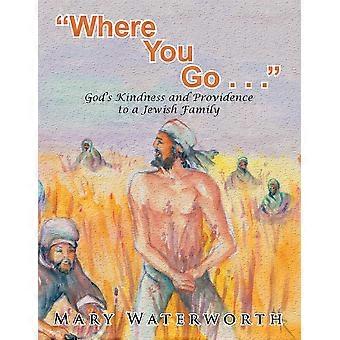 Where You Go. God's Kindness And Providence To A Jewish Family - Mary Waterworth - Paperback - en Book