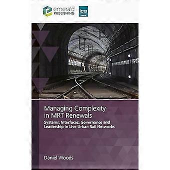 Managing Complexity in MRT Renewals Systems Interfaces Governance and Leadership in Live Urban Rail Networks