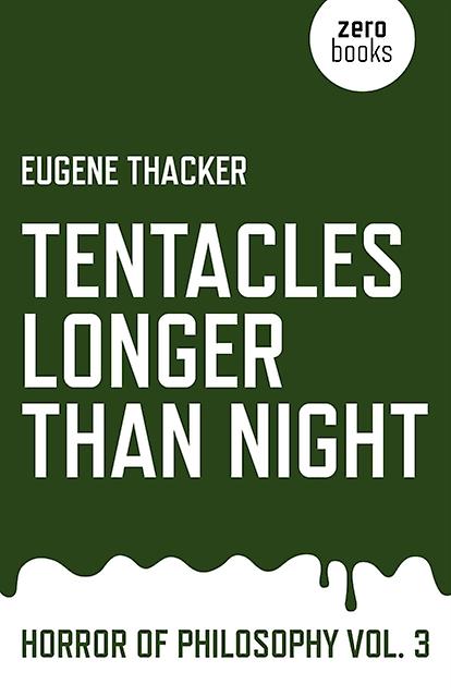 Tentacles Longer Than Night Horror Of Philosophy Vol. 3 by Eugene Thacker Paperback Book