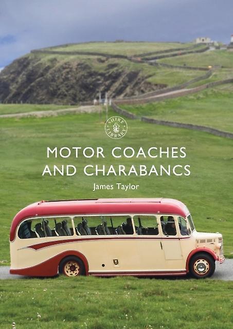 Motor Coaches And Charabancs by James Taylor Paperback