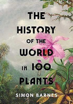 Die Geschichte der Welt in 100 Pflanzen
