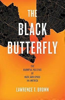 The Black Butterfly - The Harmful Politics of Race and Space in America