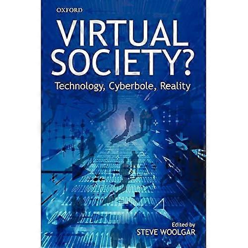 Virtual Society?: Technologie, Cyberbool, Realiteit