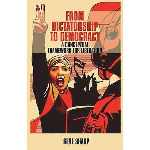 From Dictatorship to Democracy: A Conceptual Framework for Liberation