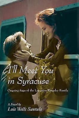 I'll Meet You in Syracuse Ongoing Saga of the LangstonKingsley Family