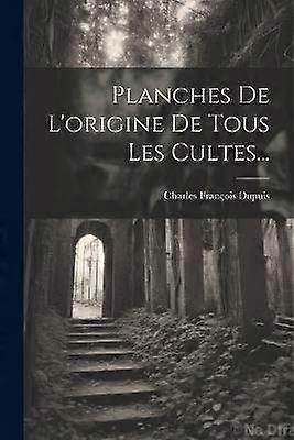 Planches De L'origine De Tous Les Cultes...