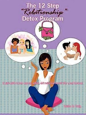 The 12 Step "Relationship" Detox Program