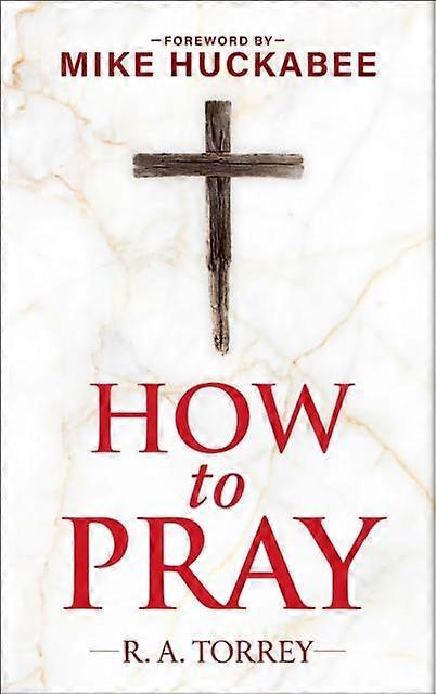How To Pray And How To Study The Bible For Greatest Profit by Reuben A. Torrey Hardback Book
