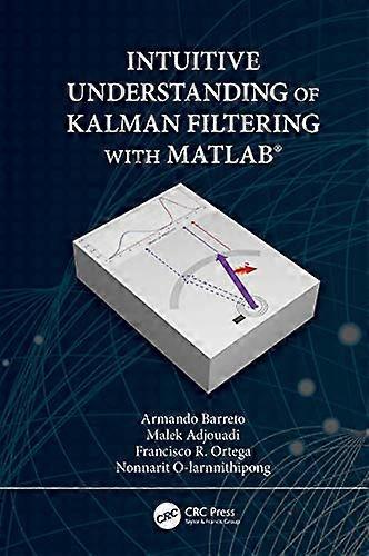 Intuitive Understanding of Kalman Filtering with MATLAB (R)
