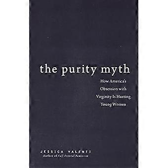 The Purity Myth How Americas Obsession with Virginity Is Hurting Young Women