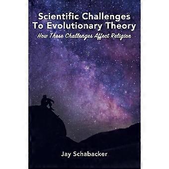 The Scientific Challenges To Evolutionary Theory How These Challenges Affect Rel - Jay Schabacker - Paperback - en Book