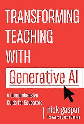 Transforming Teaching with Generative AI A Comprehensive Guide for Educators