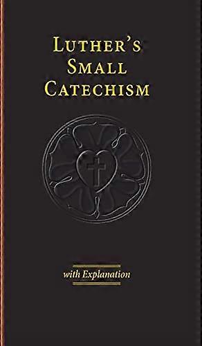 Luther's Small Catechism with Explanation - 2017 Edition