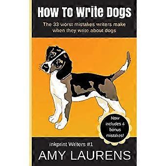 Come scrivere cani: i 33 peggiori errori che gli scrittori commettono quando scrivono di cani (scrittori di stampe a inchiostro)