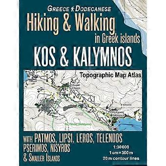 Topografischer Kartenatlas Kos & Kalymnos 1: 30000 Griechenland Dodekanes Wandern & Spazieren auf den griechischen Inseln mit Patmos, Lipsi, Leros, Telendos, Pserimos, Nisyr