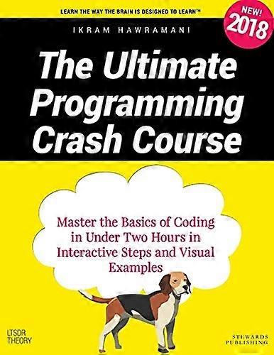 Ultimate Programming Crash Course : Master the Basics of Coding in under Two Hours in Interactive Steps and Visual Examples