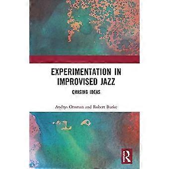 Experimentation In Improvised Jazz Chasing Ideas - Andrys Onsman