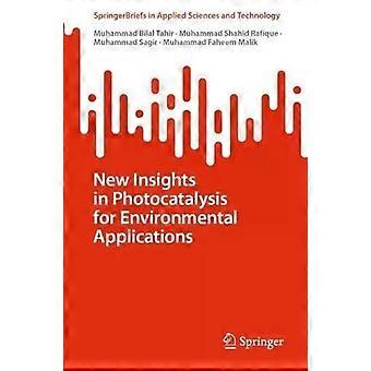 New Insights In Photocatalysis For Environmental Applications - Muhammad Bilal Tahir