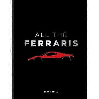 Wszystkie Ferrari: Biblie Ferrari: kompletny przewodnik po ponad 600 modelach