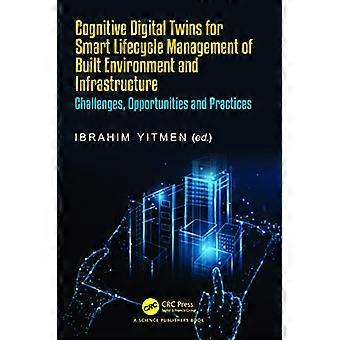 Cognitive Digital Twins for Smart Lifecycle Management of Built Environment and Infrastructure Challenges Opportunities and Practices