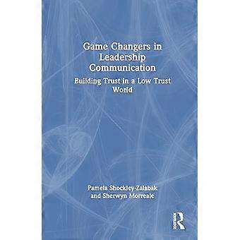 Game Changers in Leadership Communication Building Trust in a Low Trust World