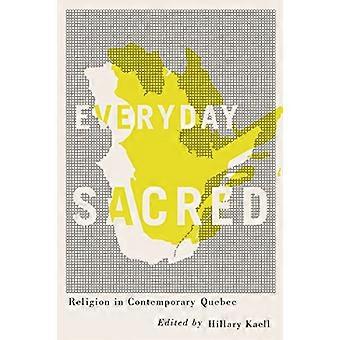 Everyday Sacred Religion in Contemporary Quebec